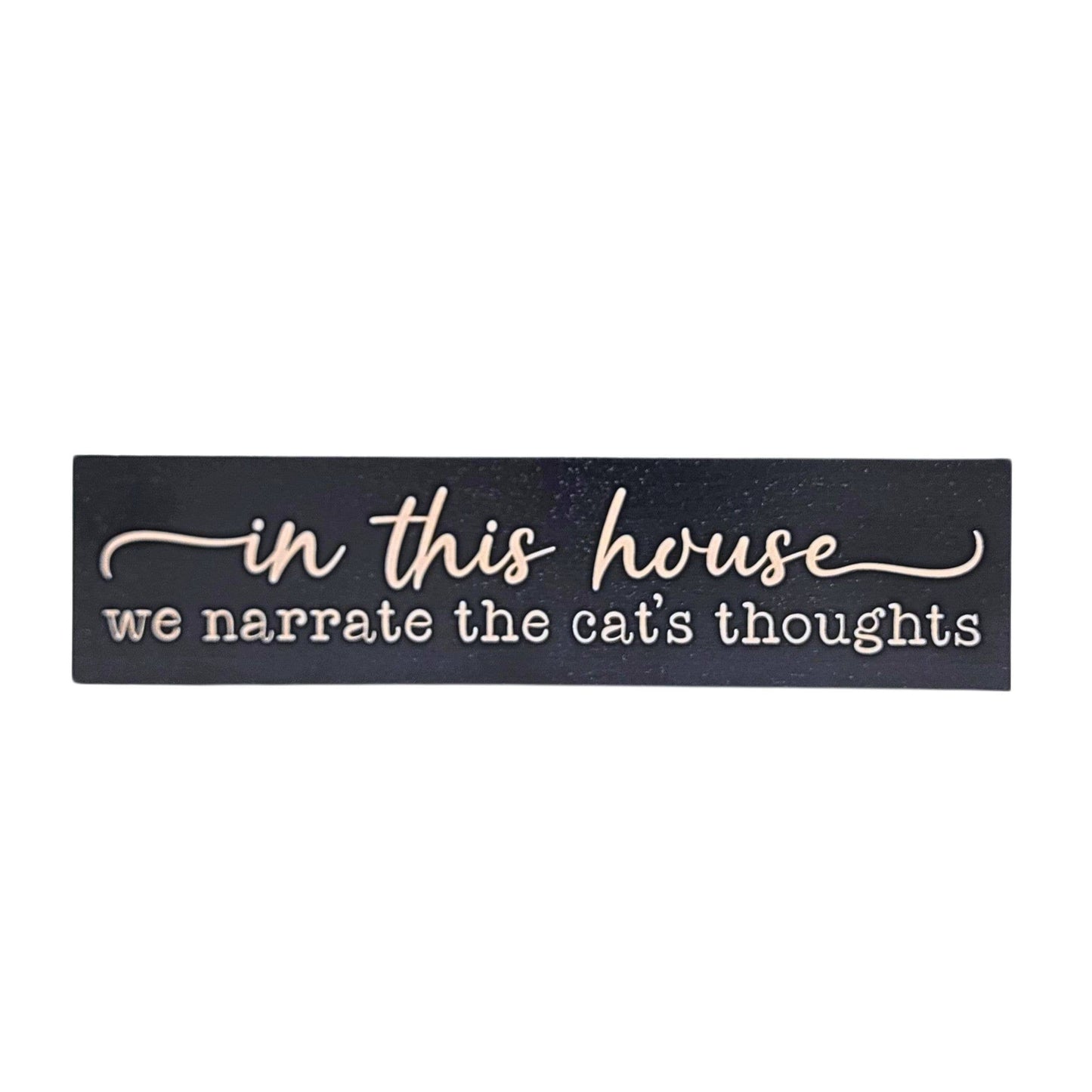 In this house we narrate the cat's thoughts Small Sign