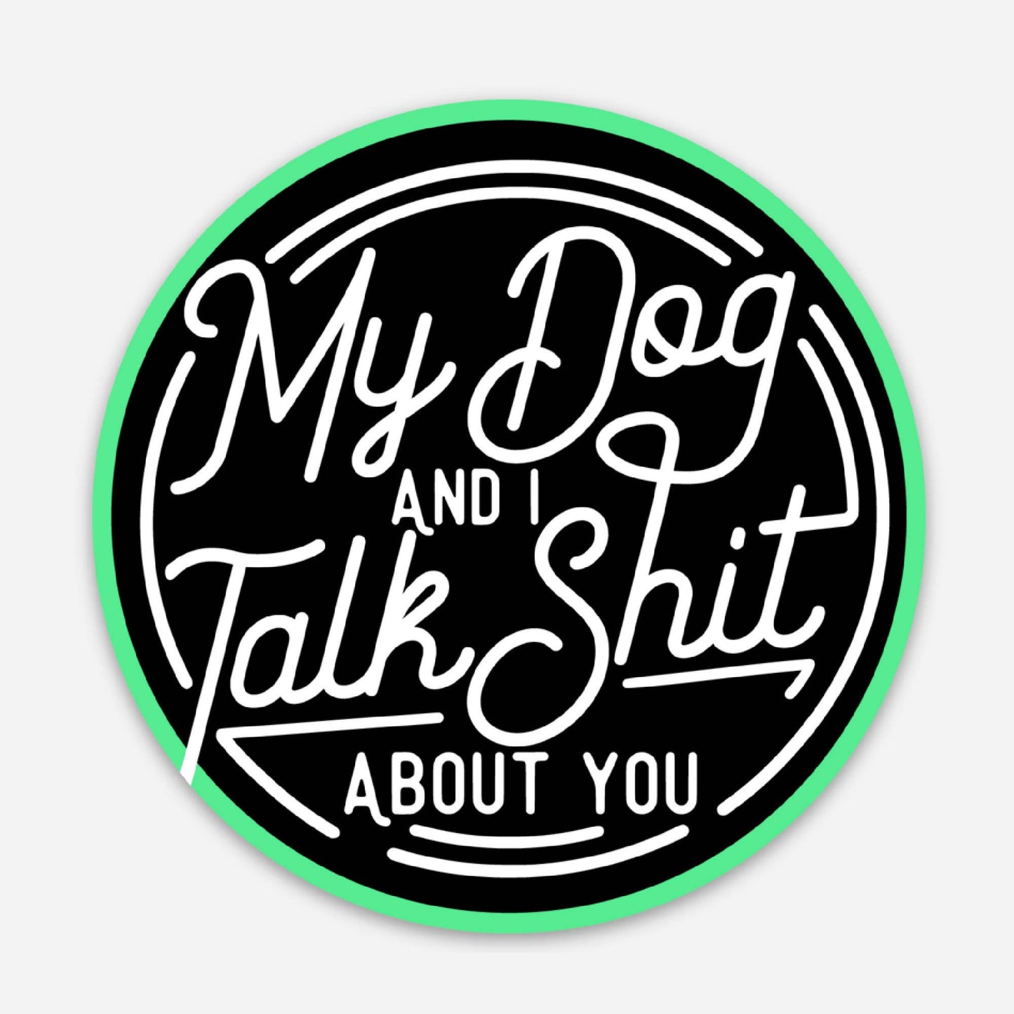 My Dog and I Talk Shit Sticker