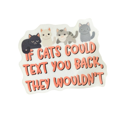 If Cats Could Text You Back, They Wouldn't Sticker