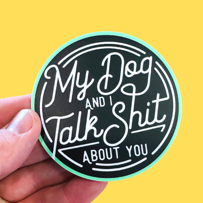 My Dog and I Talk Shit Sticker