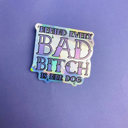 Behind Every Bad Bitch Holographic Die Cut Sticker