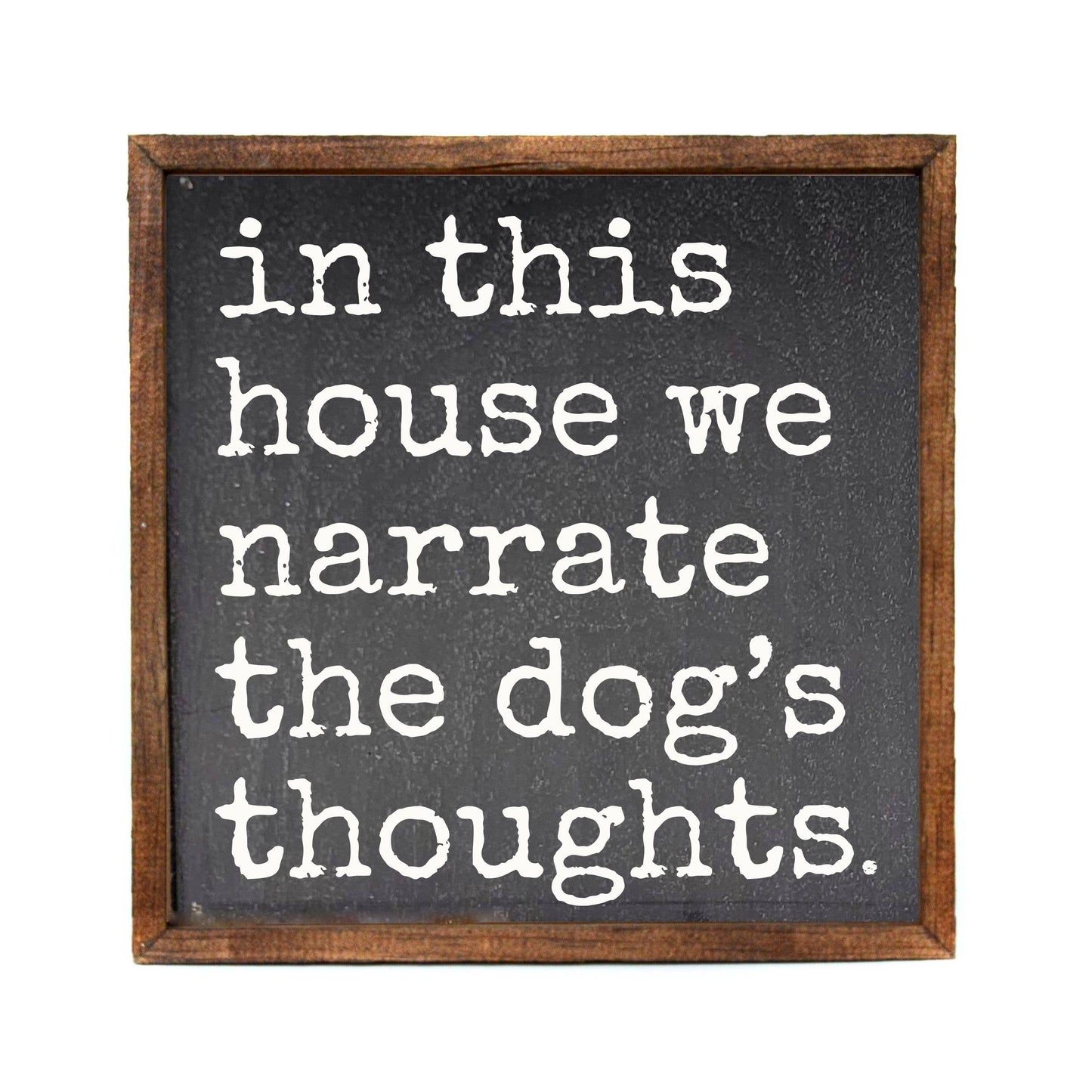 Narrate The Dog's Thoughts Wooden Sign