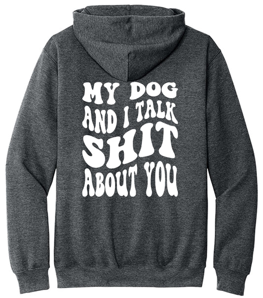 My Dog and I Talk Shit Hoodie