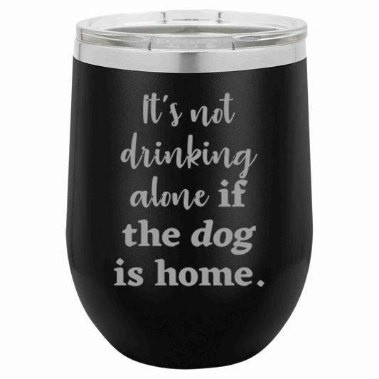 It's Not Drinking Alone Tumbler (12oz)