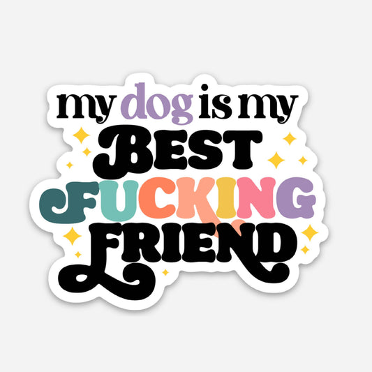 My Dog is My Best F*cking Friend Sticker