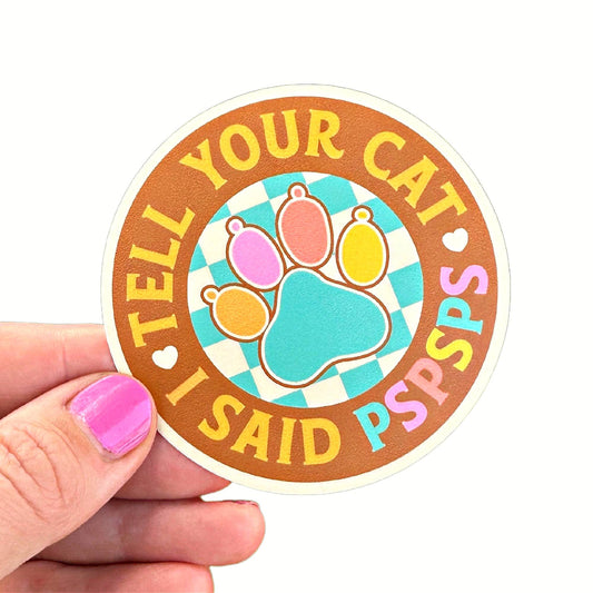 Tell Your Cat I Said PSPSPS Stickers